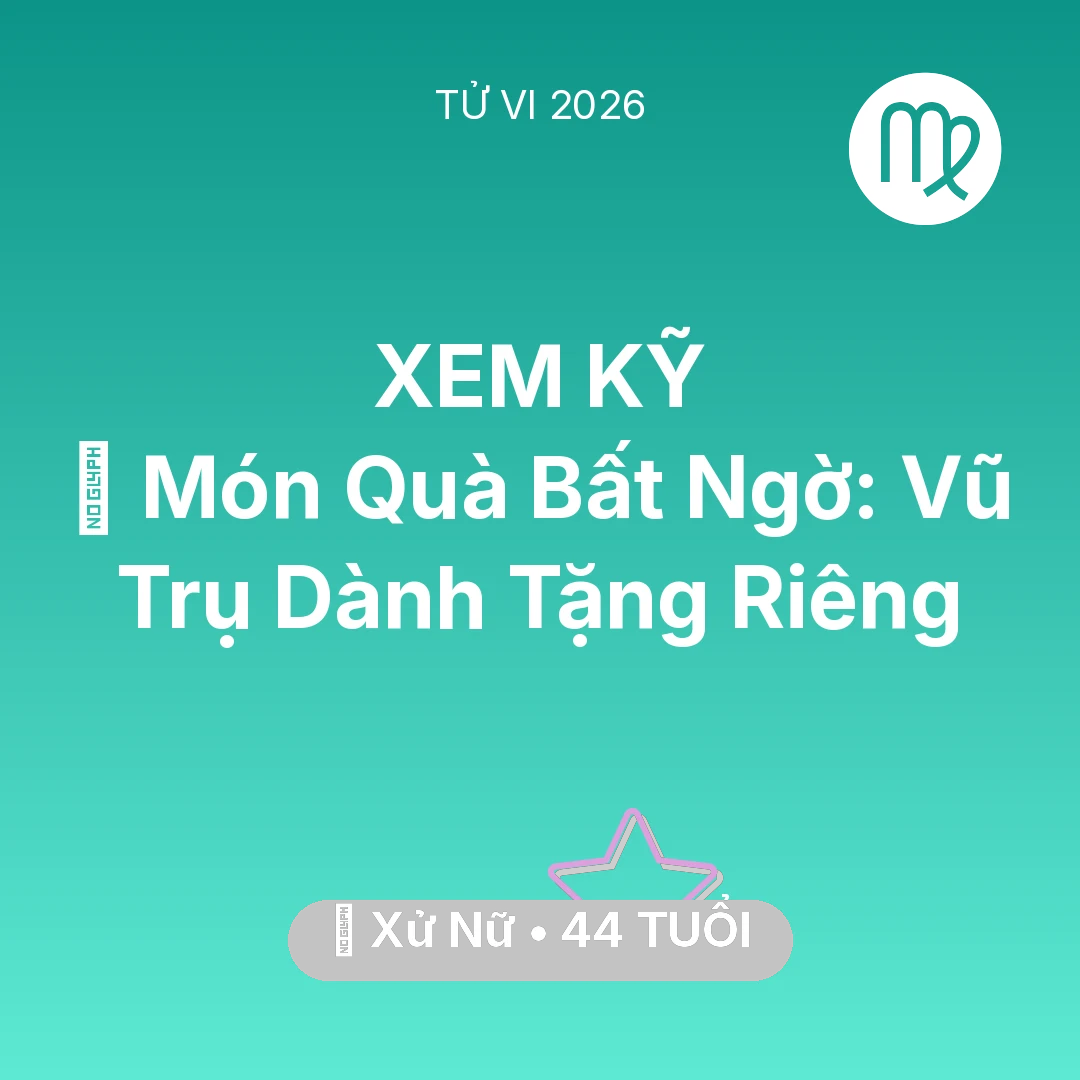 Tổng quan Vận Mệnh tuổi 44 - Xem tử vi Xử Nữ sinh năm 1982 : 🎁 Món Quà Bất Ngờ: Vũ Trụ Dành Tặng Riêng Xử Nữ