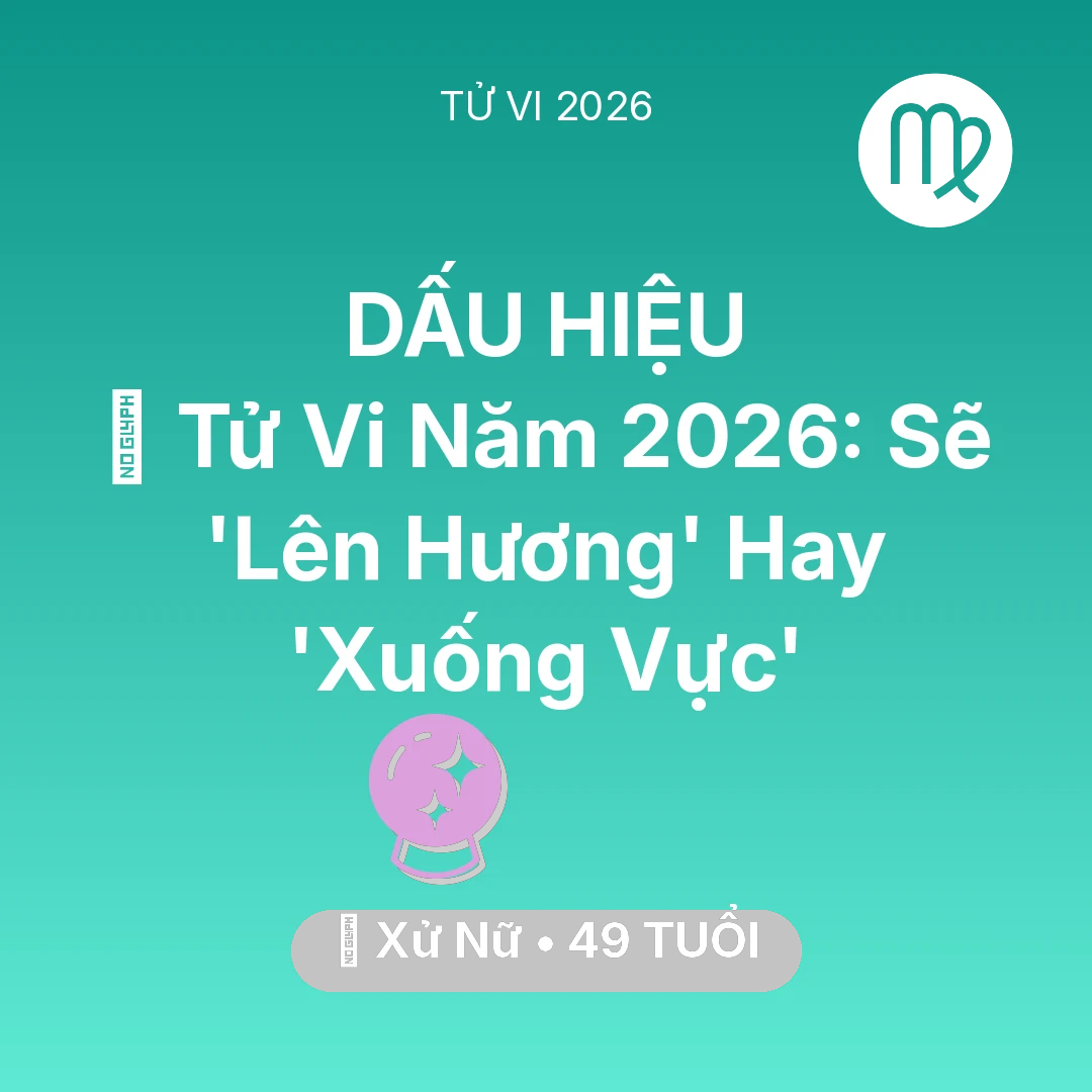Tổng quan Vận Mệnh tuổi 49 - Vận hạn Xử Nữ sinh năm 1977 trong năm (2026): 🔥 Tử Vi Năm 2026: Xử Nữ Sẽ 'Lên Hương' Hay 'Xuống Vực'