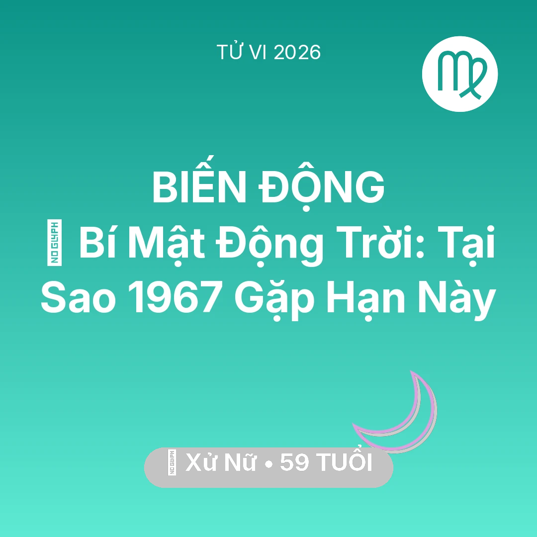 Tổng quan Vận Mệnh tuổi 59 - Vận hạn Xử Nữ sinh năm 1967 trong năm (2026): 🤫 Bí Mật Động Trời: Tại Sao Xử Nữ 1967 Gặp Hạn Này